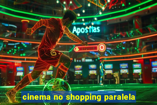 cinema no shopping paralela